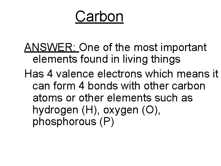 Carbon ANSWER: One of the most important elements found in living things Has 4