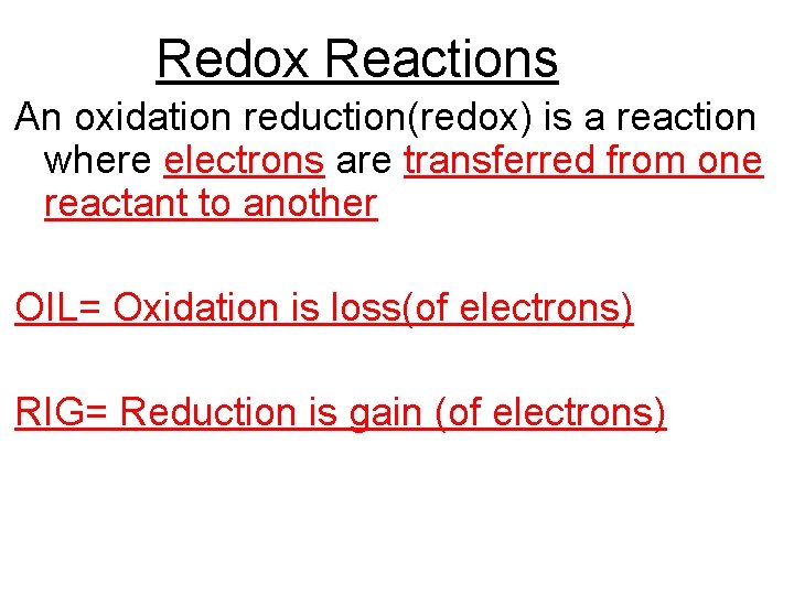 Redox Reactions An oxidation reduction(redox) is a reaction where electrons are transferred from one
