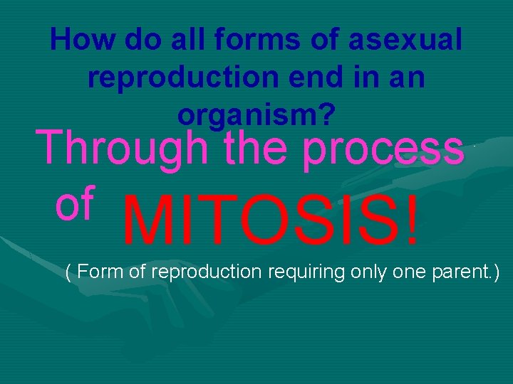 How do all forms of asexual reproduction end in an organism? Through the process How do all forms of asexual reproduction end in an organism? Through the process
