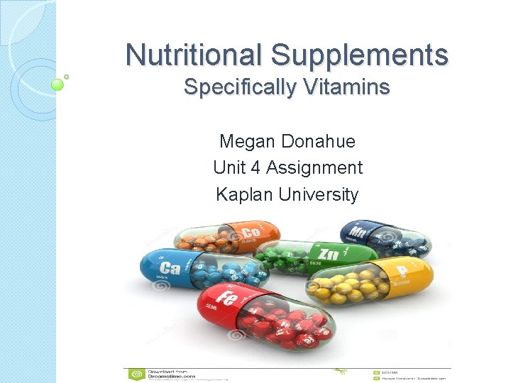 Nutritional Supplements Specifically Vitamins Megan Donahue Unit 4 Assignment Kaplan University 