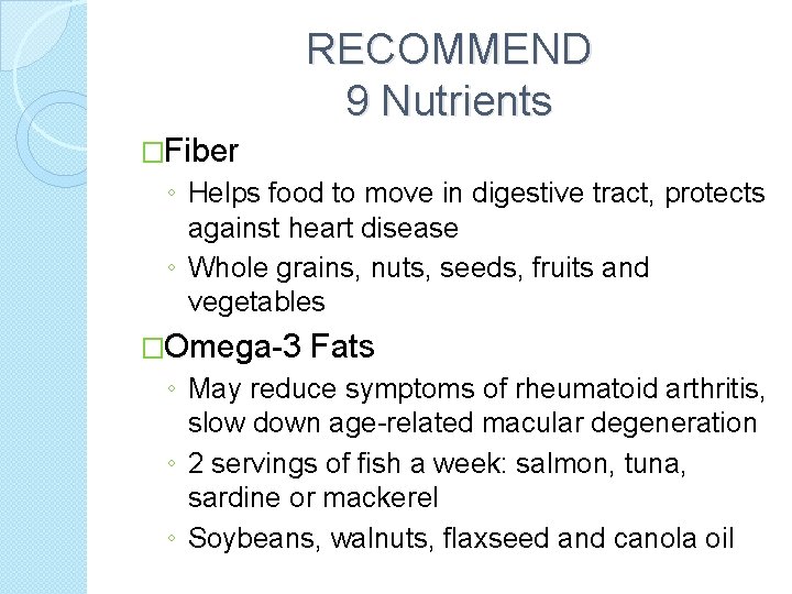 RECOMMEND 9 Nutrients �Fiber ◦ Helps food to move in digestive tract, protects against