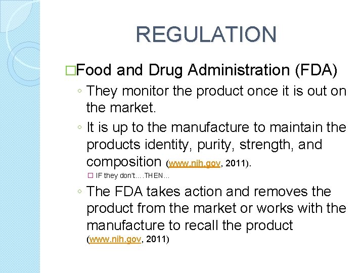 REGULATION �Food and Drug Administration (FDA) ◦ They monitor the product once it is