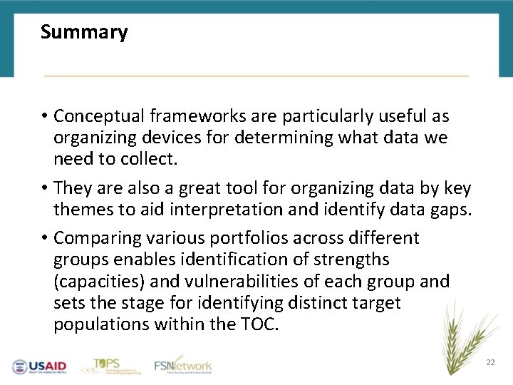 Summary • Conceptual frameworks are particularly useful as organizing devices for determining what data