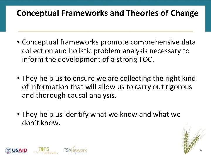 Conceptual Frameworks and Theories of Change • Conceptual frameworks promote comprehensive data collection and