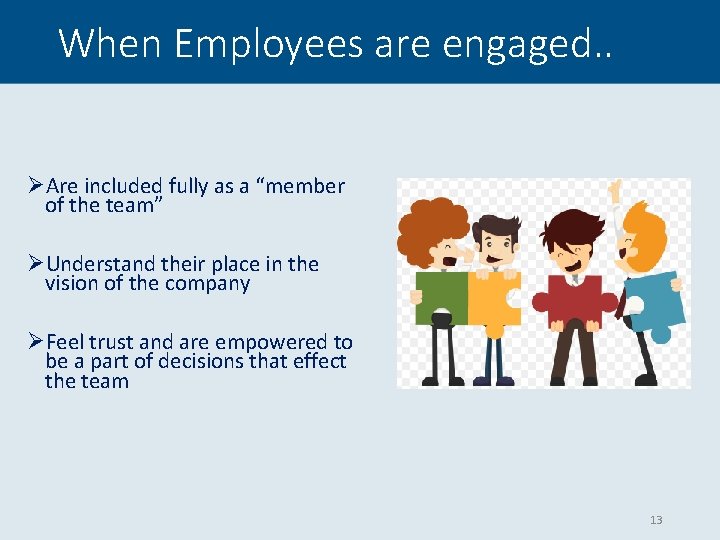 When Employees are engaged. . ØAre included fully as a “member of the team”