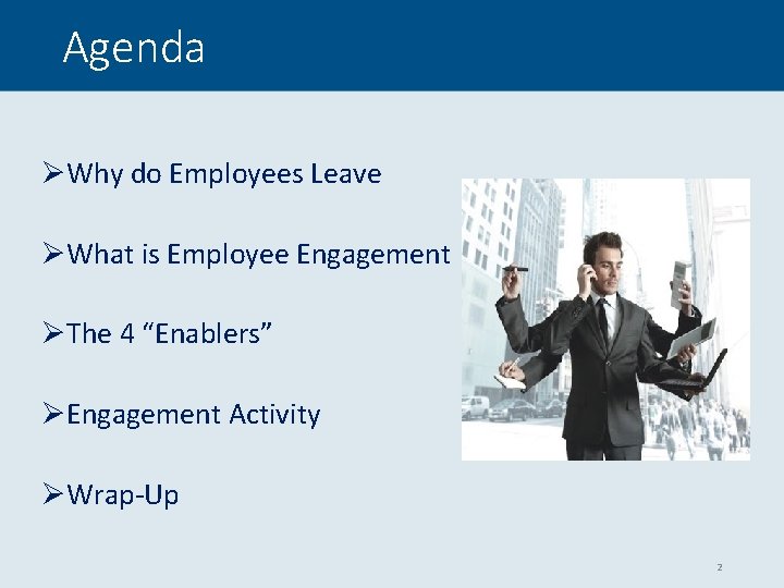 Agenda ØWhy do Employees Leave ØWhat is Employee Engagement ØThe 4 “Enablers” ØEngagement Activity