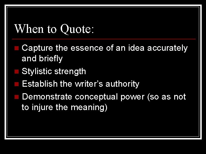 When to Quote: Capture the essence of an idea accurately and briefly n Stylistic