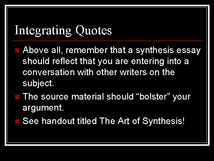 Integrating Quotes Above all, remember that a synthesis essay should reflect that you are
