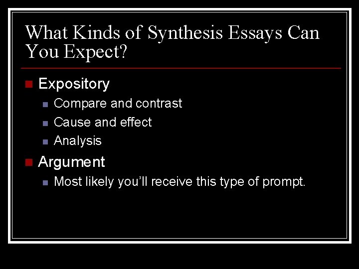 What Kinds of Synthesis Essays Can You Expect? n Expository n n Compare and