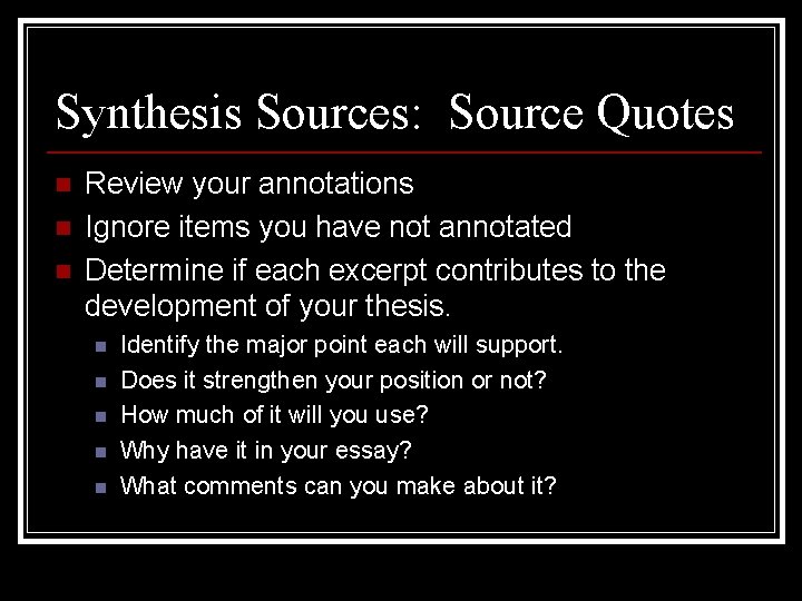 Synthesis Sources: Source Quotes n n n Review your annotations Ignore items you have