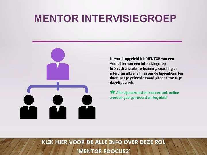 MENTOR INTERVISIEGROEP Je wordt opgeleid tot MENTOR van een Voorzitter van een intervisiegroep. In