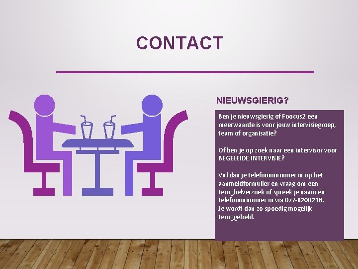 CONTACT NIEUWSGIERIG? Ben je nieuwsgierig of Foocus 2 een meerwaarde is voor jouw intervisiegroep,