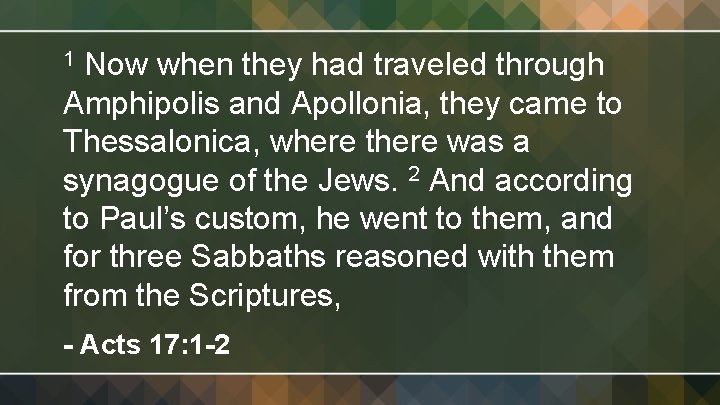 Now when they had traveled through Amphipolis and Apollonia, they came to Thessalonica, where