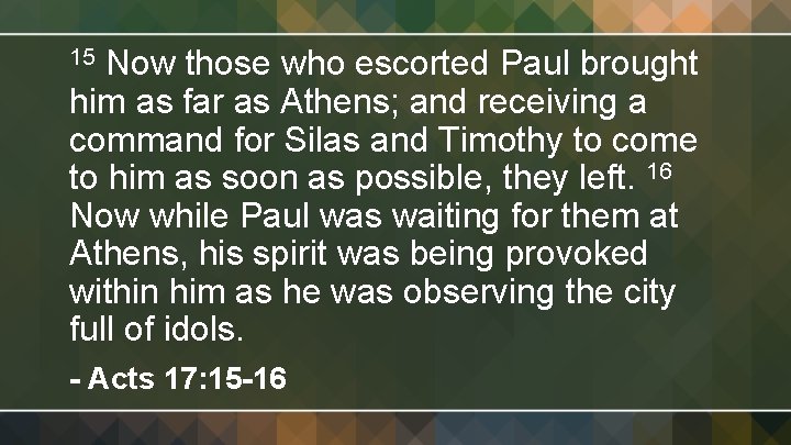 Now those who escorted Paul brought him as far as Athens; and receiving a