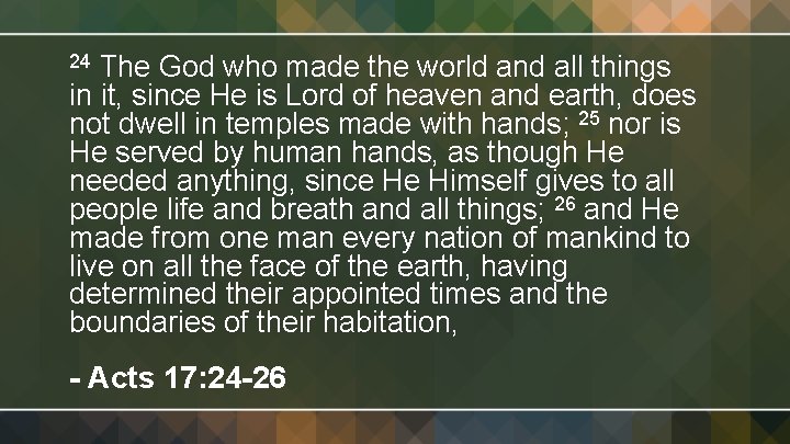 The God who made the world and all things in it, since He is