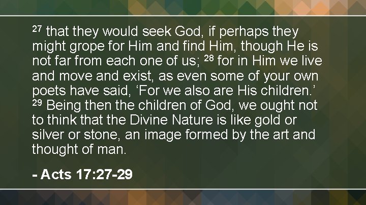 that they would seek God, if perhaps they might grope for Him and find