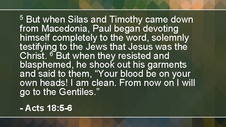 But when Silas and Timothy came down from Macedonia, Paul began devoting himself completely