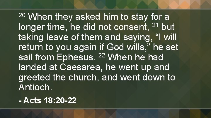When they asked him to stay for a longer time, he did not consent,