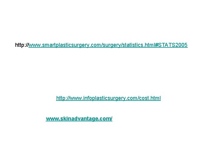 http: //www. smartplasticsurgery. com/surgery/statistics. html#STATS 2005 http: //www. infoplasticsurgery. com/cost. html www. skinadvantage. com/