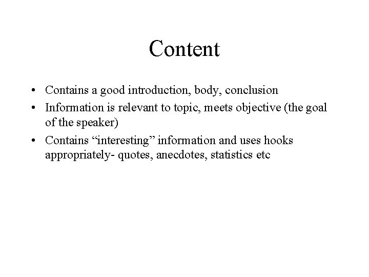 Content • Contains a good introduction, body, conclusion • Information is relevant to topic,