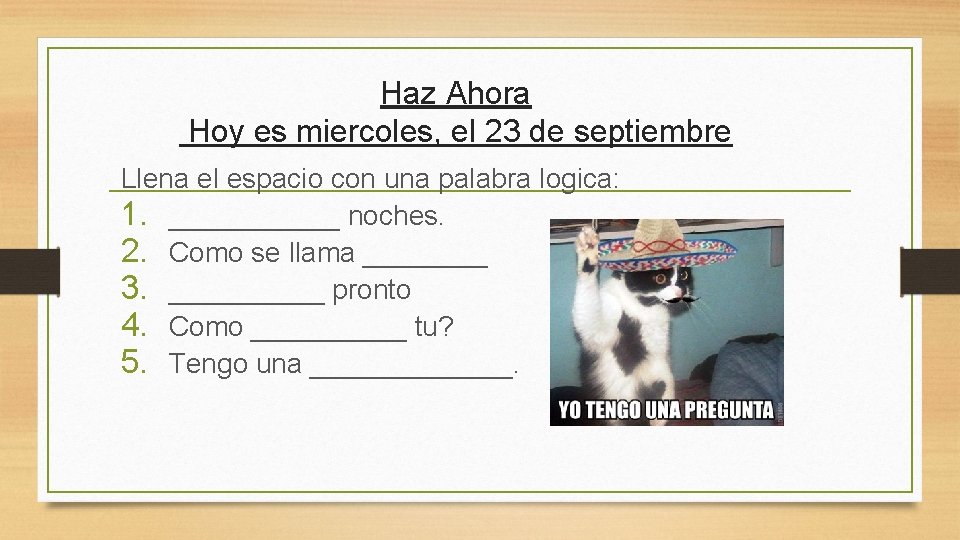 Haz Ahora Hoy es miercoles, el 23 de septiembre Llena el espacio con una