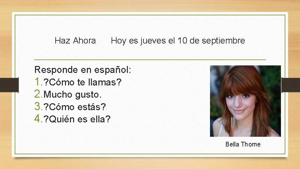Haz Ahora Hoy es jueves el 10 de septiembre Responde en español: 1. ?