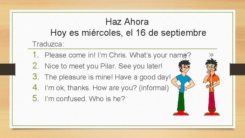 Haz Ahora Hoy es miércoles, el 16 de septiembre Traduzca: 1. 2. 3. 4.