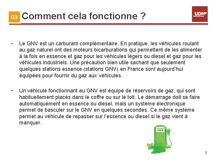 3. Comment cela fonctionne ? • Le GNV est un carburant complémentaire. En pratique,