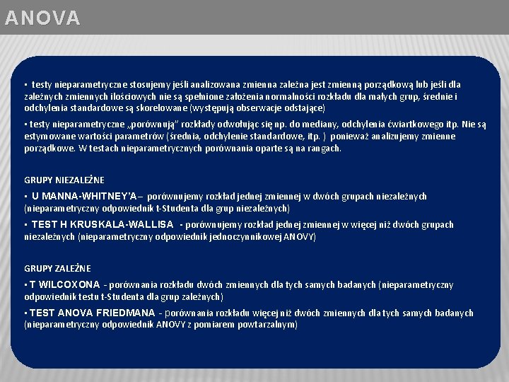 ANOVA • testy nieparametryczne stosujemy jeśli analizowana zmienna zależna jest zmienną porządkową lub jeśli