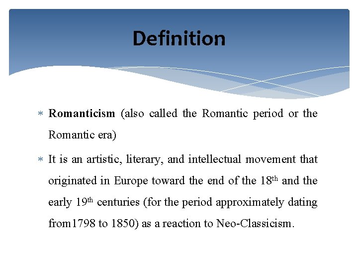 Definition Romanticism (also called the Romantic period or the Romantic era) It is an