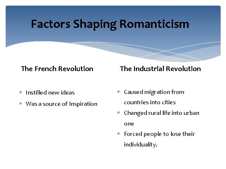 Factors Shaping Romanticism The French Revolution Instilled new ideas Was a source of Inspiration