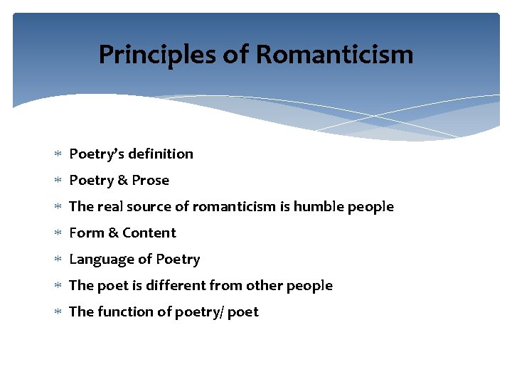 Principles of Romanticism Poetry’s definition Poetry & Prose The real source of romanticism is