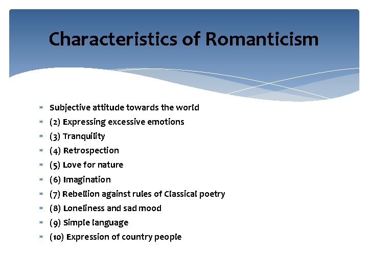 Characteristics of Romanticism Subjective attitude towards the world (2) Expressing excessive emotions (3) Tranquility