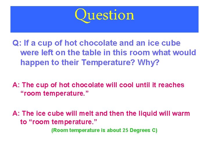 Question Q: If a cup of hot chocolate and an ice cube were left