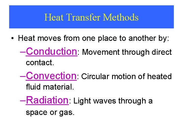 Heat Transfer Methods • Heat moves from one place to another by: –Conduction: Movement