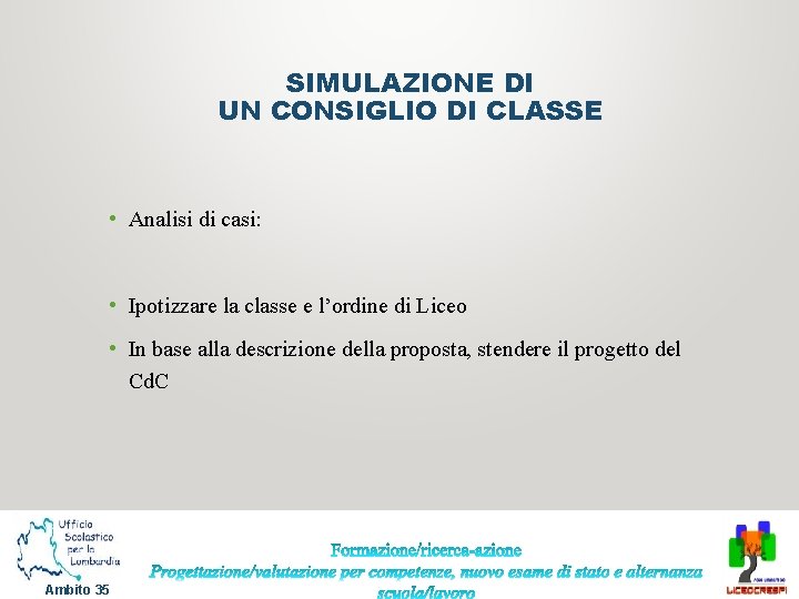 SIMULAZIONE DI UN CONSIGLIO DI CLASSE • Analisi di casi: • Ipotizzare la classe