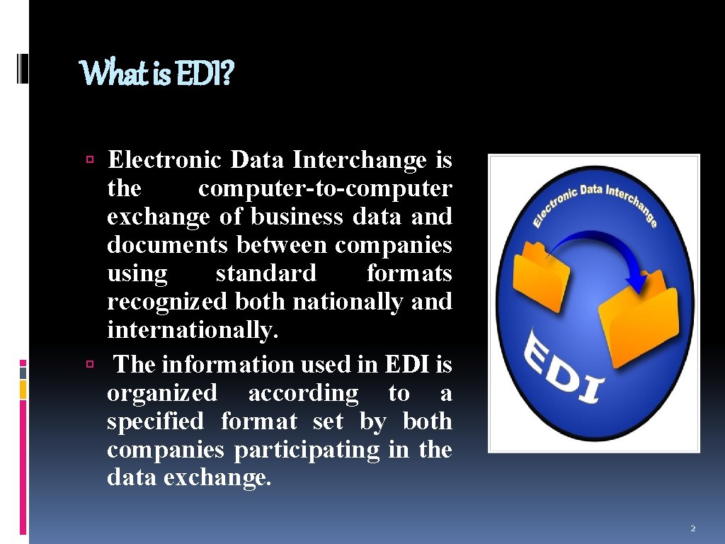 What is EDI? Electronic Data Interchange is the computer-to-computer exchange of business data and