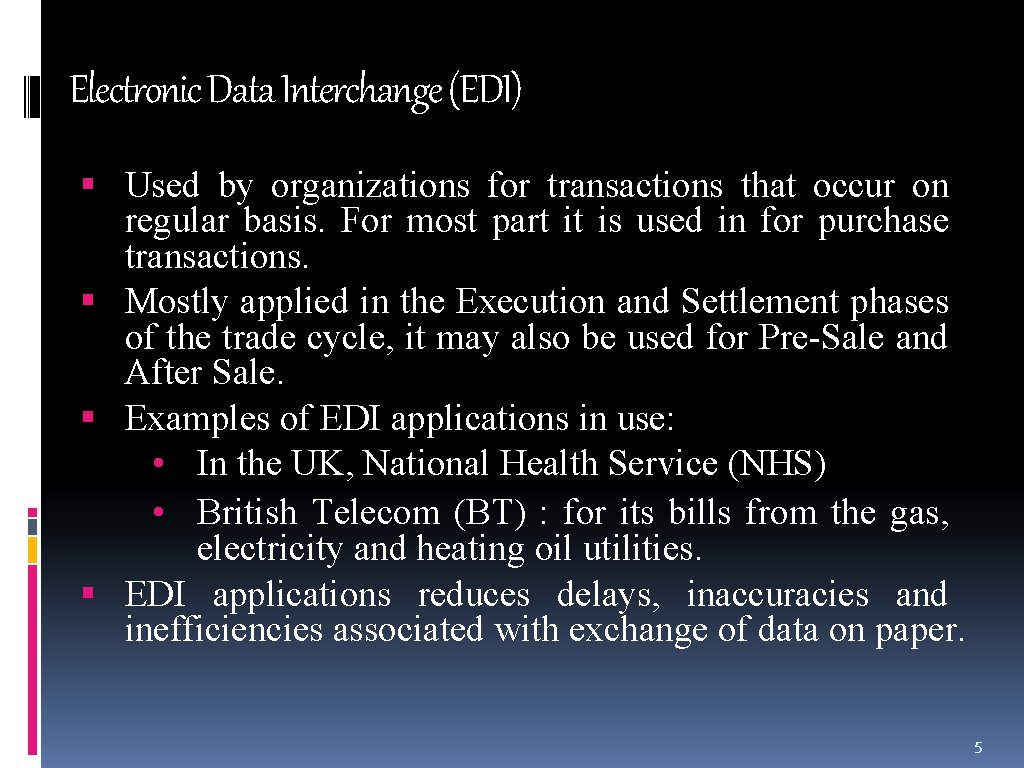 Electronic Data Interchange (EDI) Used by organizations for transactions that occur on regular basis.