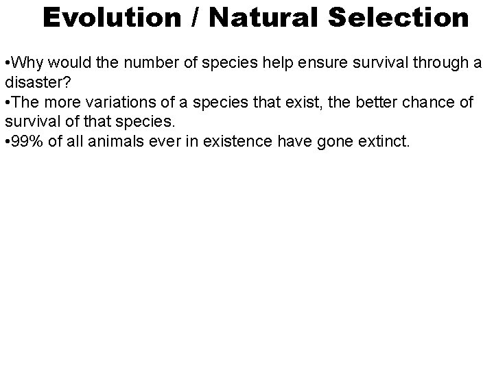 Evolution / Natural Selection • Why would the number of species help ensure survival