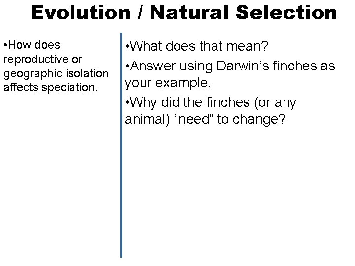 Evolution / Natural Selection • How does reproductive or geographic isolation affects speciation. •