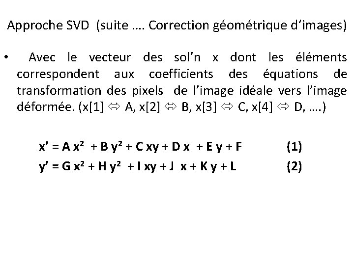 Approche SVD (suite …. Correction géométrique d’images) • Avec le vecteur des sol’n x