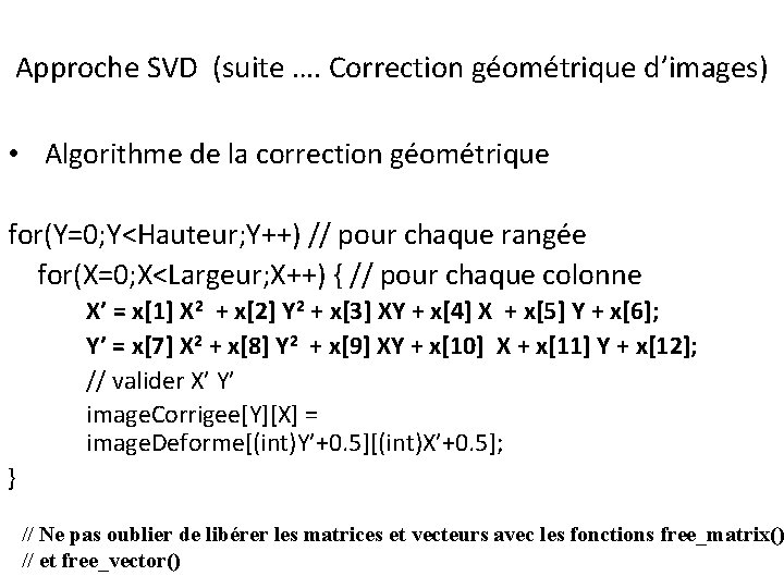 Approche SVD (suite …. Correction géométrique d’images) • Algorithme de la correction géométrique for(Y=0;