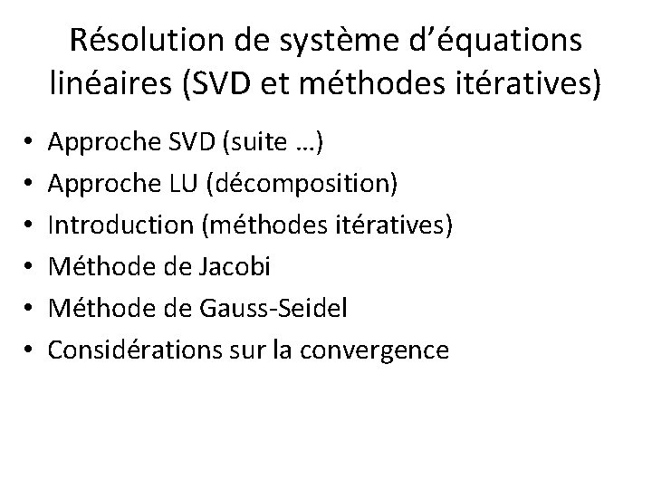 Résolution de système d’équations linéaires (SVD et méthodes itératives) • • • Approche SVD