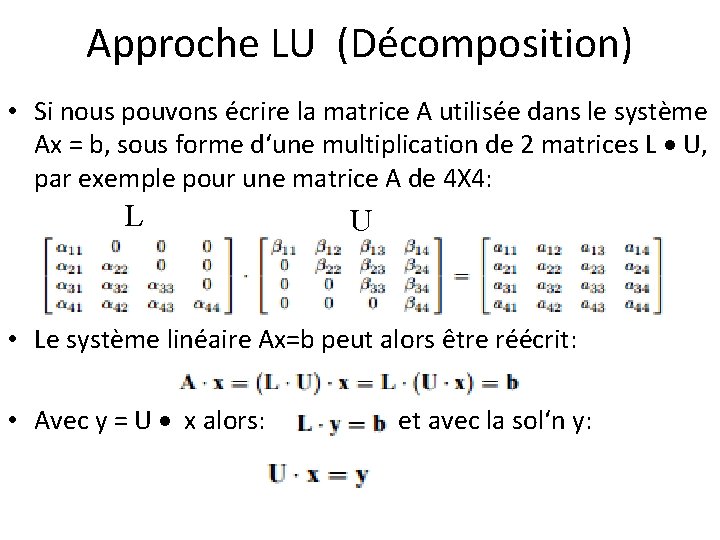 Approche LU (Décomposition) • Si nous pouvons écrire la matrice A utilisée dans le