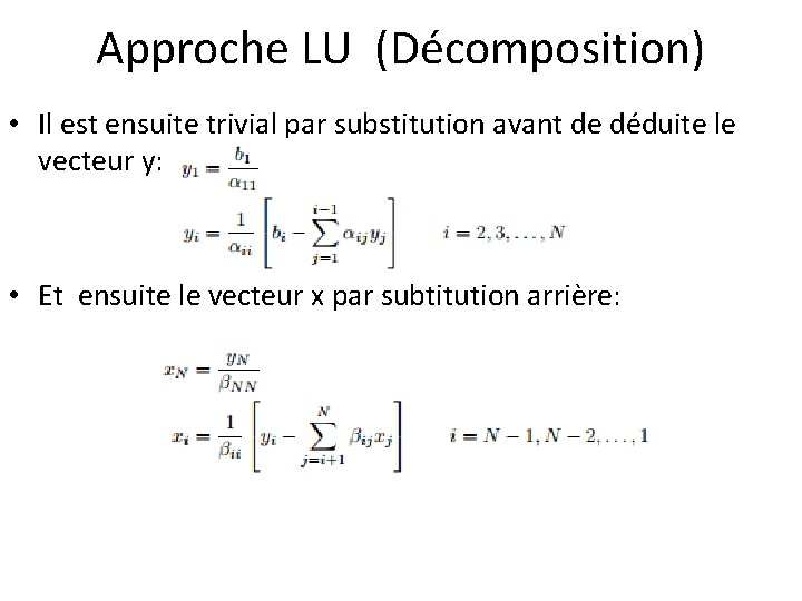 Approche LU (Décomposition) • Il est ensuite trivial par substitution avant de déduite le