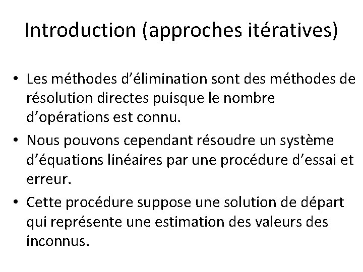 Introduction (approches itératives) • Les méthodes d’élimination sont des méthodes de résolution directes puisque