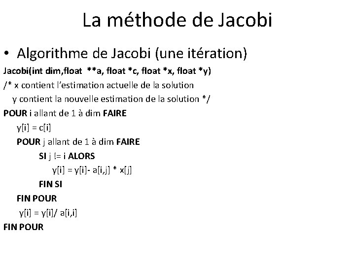 La méthode de Jacobi • Algorithme de Jacobi (une itération) Jacobi(int dim, float **a,