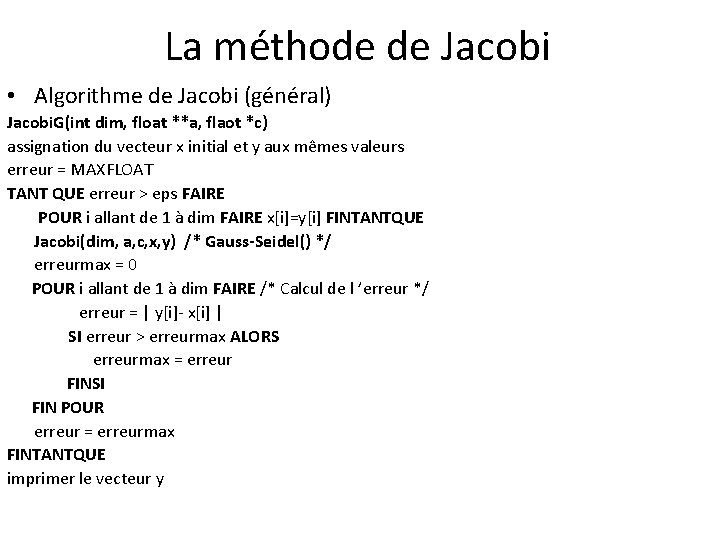 La méthode de Jacobi • Algorithme de Jacobi (général) Jacobi. G(int dim, float **a,