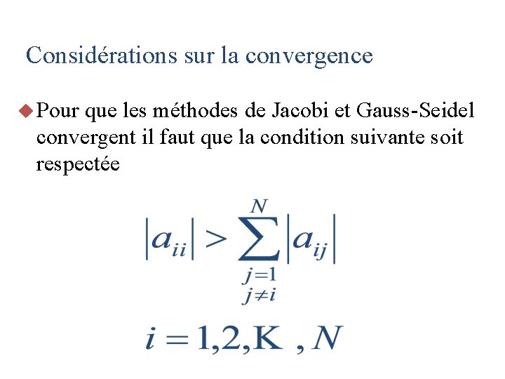 Considérations sur la convergence u Pour que les méthodes de Jacobi et Gauss-Seidel convergent