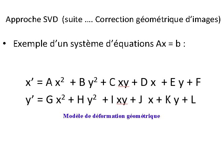 Approche SVD (suite …. Correction géométrique d’images) • Exemple d’un système d’équations Ax =